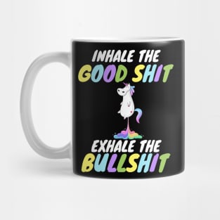 Inhale the Good Shit Exhale the Bullshit Mug